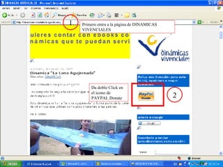 1 Primero entra a la página de DINAMICAS VIVENCIALES 2 Da doble Click en el icono de PAYPAL Donate 
