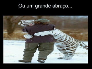 Ou um grande abraço...  