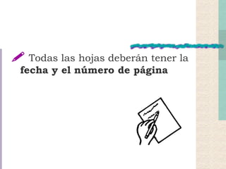    Todas las hojas deberán tener la  fecha y el número de página   