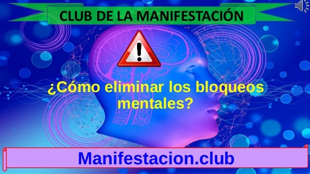 ¿Cómo eliminar los bloqueos
mentales?
Manifestacion.club
CLUB DE LA MANIFESTACIÓN
 