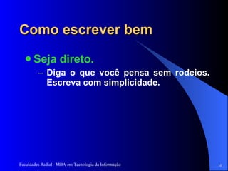 Como escrever bem Seja direto.  Diga o que você pensa sem rodeios. Escreva com simplicidade.  