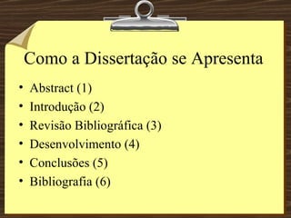 Como a Dissertação se Apresenta Abstract (1) Introdução (2) Revisão Bibliográfica (3) Desenvolvimento (4) Conclusões (5) Bibliografia (6) 