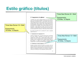 Estilo gráfico (títulos)
Como escrever o relatório
Times New Roman 24 + Bold
Espaçamento:
18 Antes, 12 Depois
Times New Roman 16 + Bold
Espaçamento:
18 Antes, 12 Depois
Times New Roman 13 + Bold
Espaçamento:
18 Antes, 12 Depois
 