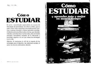 ~~                                     ~-        ;.~~."f
                                      .
                  ..   <O   . . . . . ....   ,.


  .:   ~. .   ,




                                                            Como
ESTUDIAR
El autor, renombrado especialista en cursos de
Estrategias de aprendizaje, nos ofrece un libro, que en
estilo ameno dará respuestas abrumadoramente posi-
tivas a quienes necesitan y desean aprender a estudiar.
A diferencia de otros libros sobre el tema, que refunden
métodos conocidos hace muchos años, éste nos brinda
principios innovadores extraídos de la educación y
psicología cognitiva a la vez que enlaza las estrategias
con la vida.
Además, al mostrarnos lo útil de la mayoría de las
estrategias para el deporte y las relaciones sociales, el
autor nos da otro estimulante aliciente.
 