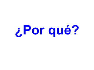 ¿Por qué? 