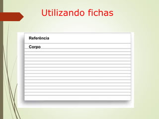 Utilizando fichas
Referência
Corpo
 