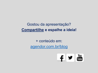 Gostou da apresentação?
Compartilhe e espalhe a ideia!
+ conteúdo em:

agendor.com.br/blog

 
