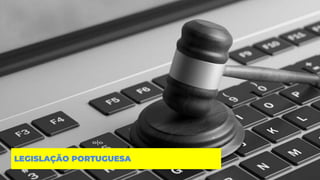 LEGISLAÇÃO PORTUGUESA
 