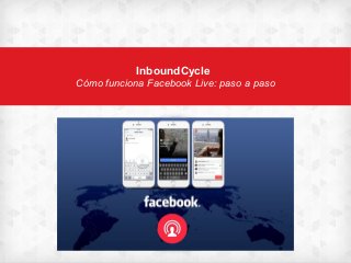 InboundCycle
Cómo funciona Facebook Live: paso a paso
 