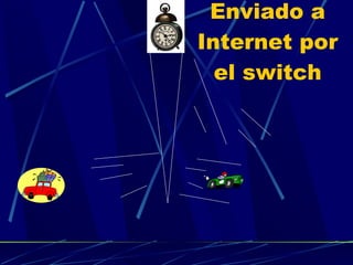 Enviado a Internet por el switch 