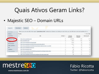 Determinando AtivosLinkáveisParceriasVocê tem parceiros, clientes, fornecedores, certificados ou licença de tecnologias?Cada um destes pode representar uma forma de ganhar links.Ex.: Para quem possui certificação GAP, pode ganhar um link do http://www.whoisagap.com/