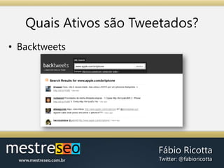 Determinando AtivosLinkáveisPublicação Recorrente de ConteúdoVocê publica conteúdo através de Blog, Twitter, Vídeo, Podcast, PDFs, e outros?Todos os tipos acima são formas de angariar mais links.