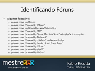 Utilizando FootprintsDependendo do seu nicho, você pode utilizar footprints para identificar:Artigos de blog