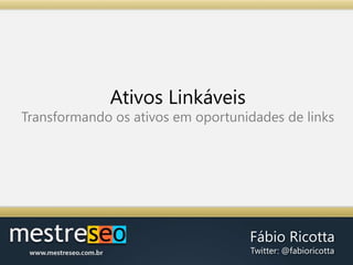Ativos LinkáveisTransformando os ativos em oportunidades de links