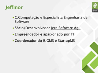 Jeffmor

  • C.Computação e Especialista Engenharia de
    Software
  • Sócio/Desenvolvedor Jera Software Ágil
  • Empreendedor e apaixonado por TI
  • Coordenador do JUGMS e StartupMS
 