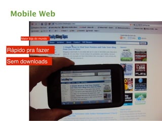 Mobile Web


     Maior loja do mundo



Rápido pra fazer

Sem downloads
 