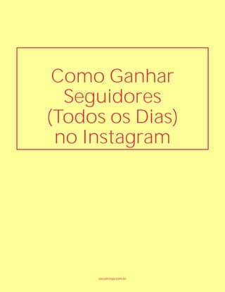 Como Ganhar
Seguidores
(Todos os Dias)
no Instagram
socialninja.com.br
 
