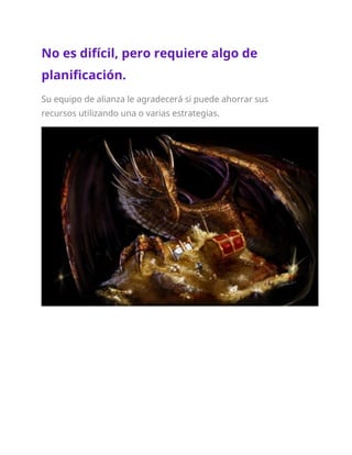 No es difícil, pero requiere algo de
planificación.
Su equipo de alianza le agradecerá si puede ahorrar sus
recursos utilizando una o varias estrategias.
 