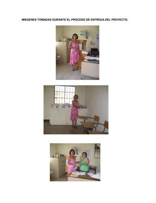 IMÁGENES TOMADAS DURANTE EL PROCESO DE ENTREGA DEL PROYECTO.
 