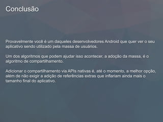 Como Impulsionar o App Android -
Compartilhamento Nativo
thiengo.com.br
Vinícius Thiengo
thiengocalopsita@gmail.com
 