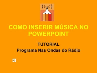 COMO INSERIR MÚSICA NO POWERPOINT TUTORIAL Programa Nas Ondas do Rádio 
