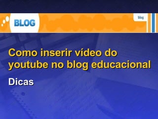 Como inserir vídeo do youtube no blog educacional Dicas 