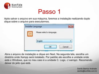 Passo 1 Abra o arquivo de instalação e clique em Next. Na segunda tela, escolha um diretório onde Xampp será instalado. Por padrão ele escolhe a unidade onde está o Windows, que no meu caso é a unidade C. Logo, c:\xampp\. Recomendo deixar do jeito que está. Após salvar o arquivo em sua máquina, faremos a instalação realizando duplo clique sobre o arquivo para executarmos. 