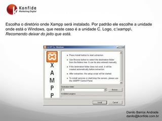 Escolha o diretório onde Xampp será instalado. Por padrão ele escolhe a unidade onde está o Windows, que neste caso é a unidade C. Logo, c:\xampp\.  Recomendo deixar do jeito que está. 