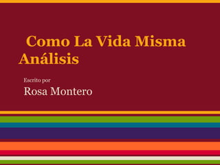 Como La Vida Misma
Análisis
Escrito por
Rosa Montero
 