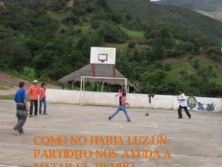 COMO NO HABIA LUZ UN PARTIDITO NOS AYUDA A MATAR EL TIEMPO 