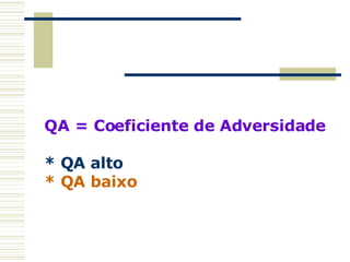 QA = Coeficiente de Adversidade * QA alto * QA baixo 