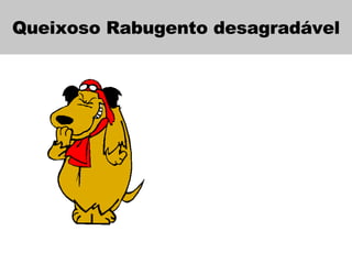 Queixoso Rabugento desagradável 