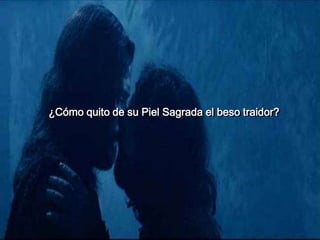 ¿Cómo quito de su Piel Sagrada el beso traidor?
 