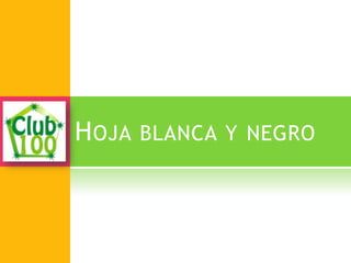 HOJA BLANCA Y NEGRO
 