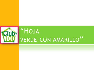 “HOJA
VERDE CON AMARILLO”
 