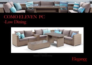 COMO ELEVEN PC
-Low Dining
Exclusive Outdoor Furniture | Online Prices
Outdoor
Elegance.com.au
Como 11pc
-Sahara / Classic Grey
 