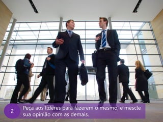 www.agendor.com.br
Peça aos líderes para fazerem o mesmo, e mescle
sua opinião com as demais.
2
 