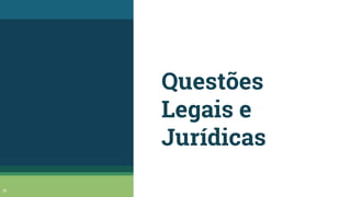 Questões
Legais e
Jurídicas
10
 