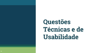 Questões
Técnicas e de
Usabilidade
29
 