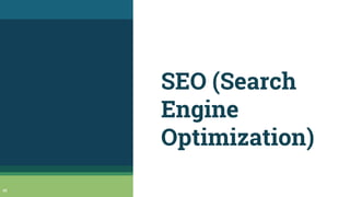 SEO (Search
Engine
Optimization)
48
 