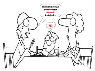 descubrimos que no teniamos  firewall  instalado. ??? 