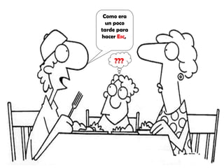 Como era un poco tarde para hacer  Esc ,  ??? 