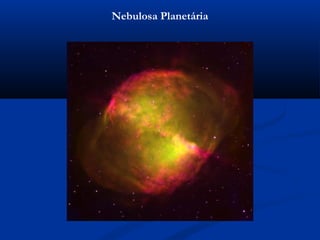 Nebulosa Planetária
 