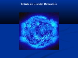 Estrela de Grandes Dimensões
 