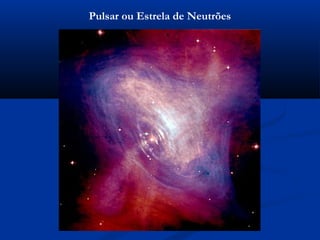 Pulsar ou Estrela de Neutrões
 