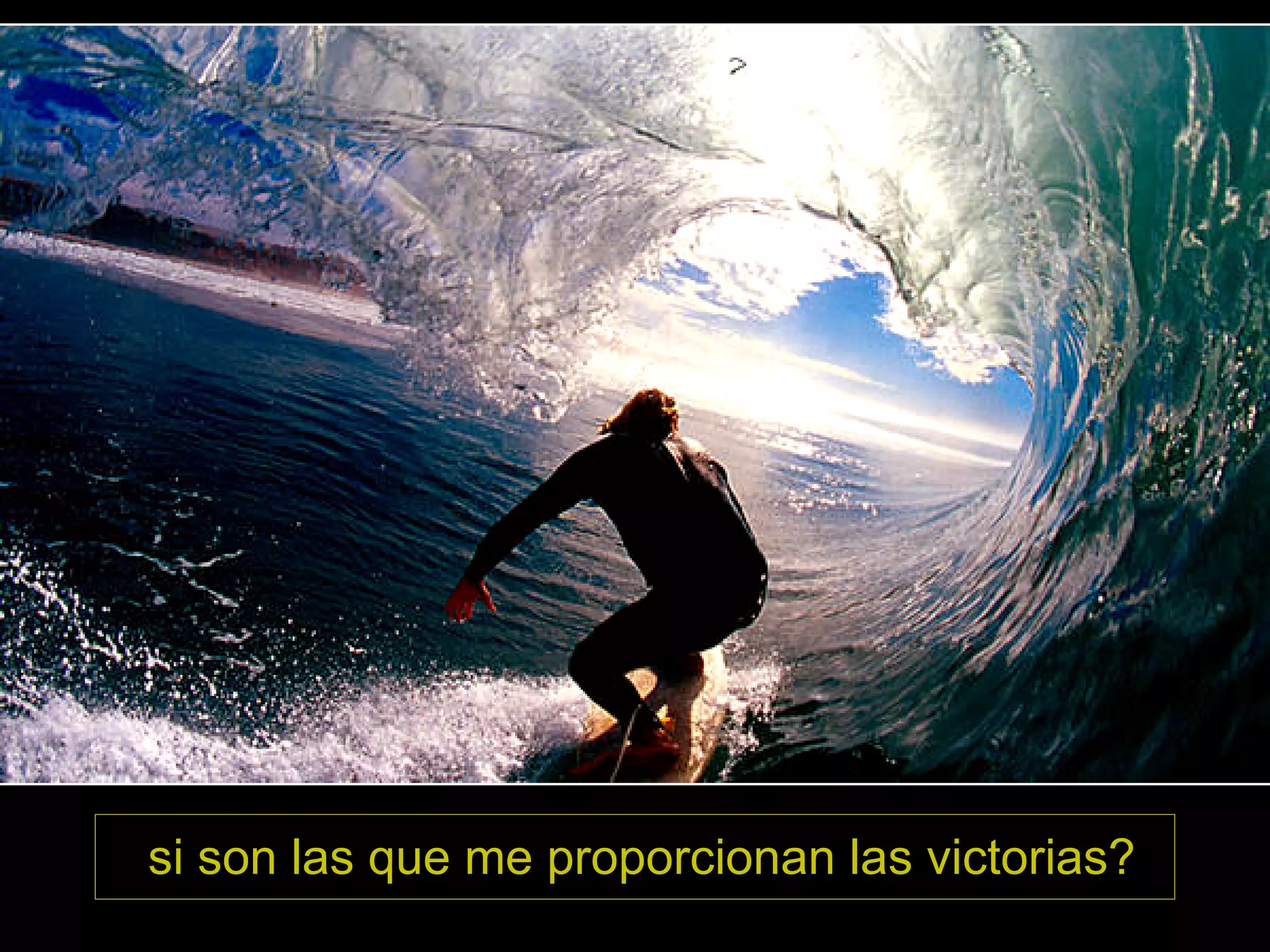 si son las que me proporcionan las victorias?