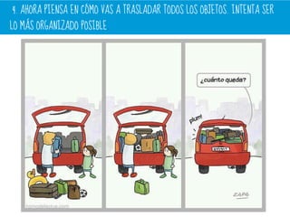 4. AHORA PIENSA EN CÓMO VAS A TRASLADAR TODOS LOS OBJETOS. INTENTA SER
LO MÁS ORGANIZADO POSIBLE.
 