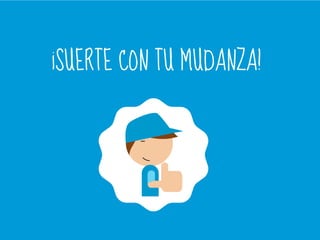 ¡SUERTE CON TU MUDANZA!
 