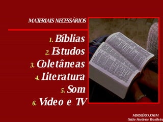 MATERIAIS NECESSÁRIOS Bíblias Estudos Coletâneas Literatura Som Vídeo e TV 
