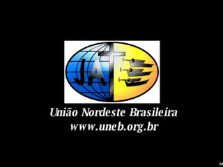 União Nordeste Brasileira www.uneb.org.br 